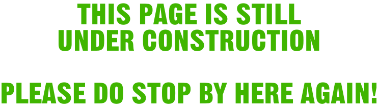 This page is still  under construction  Please do stop by here again!